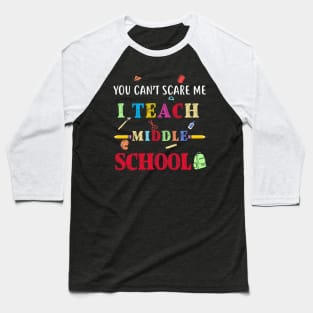 You Can't Scare Me I Teach Middle School Funny Teacher Baseball T-Shirt